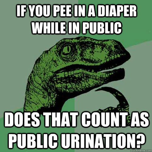 if you pee in a diaper while in public does that count as public urination?  Philosoraptor