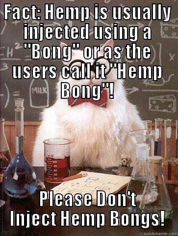 FACT: HEMP IS USUALLY INJECTED USING A 