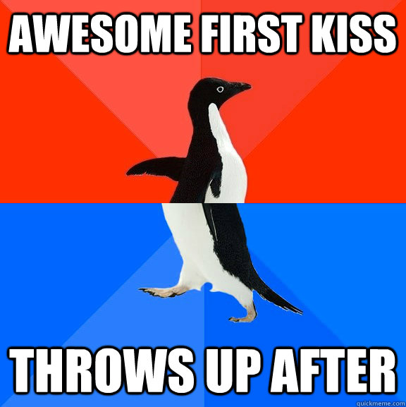 awesome first kiss throws up after  Socially Awesome Awkward Penguin