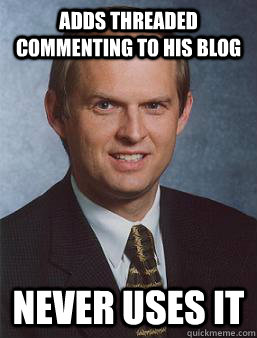 adds threaded commenting to his blog never uses it  Overcoming bias guy