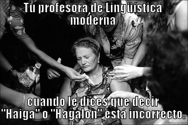 TU PROFESORA DE LINGÜÍSTICA MODERNA CUANDO LE DICES QUE DECIR 