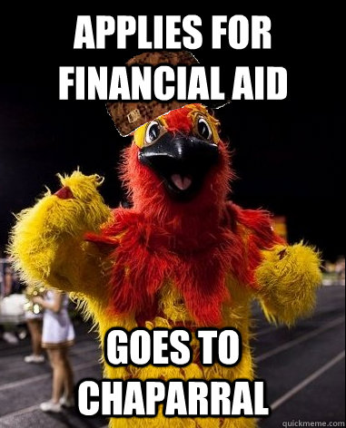 applies for financial aid goes to chaparral  Scumbag Firebird