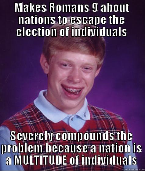 MAKES ROMANS 9 ABOUT NATIONS TO ESCAPE THE ELECTION OF INDIVIDUALS SEVERELY COMPOUNDS THE PROBLEM BECAUSE A NATION IS A MULTITUDE OF INDIVIDUALS Bad Luck Brian