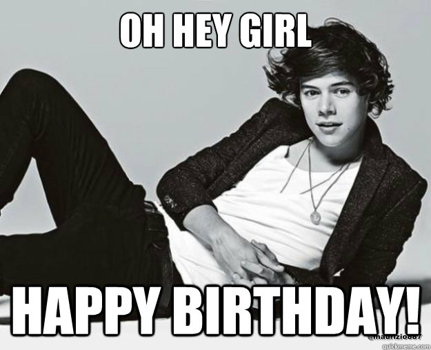 Oh hey girl Happy Birthday!  Harry Styles