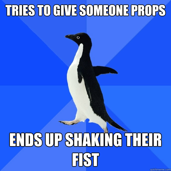 tries to Give someone props ends up shaking their fist  Socially Awkward Penguin