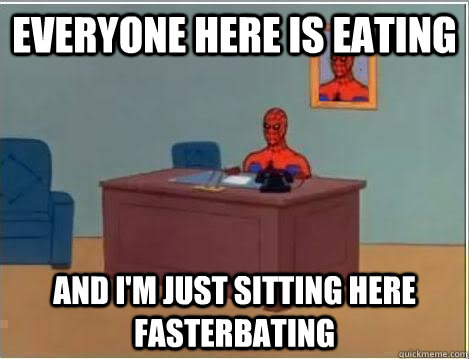 Everyone here is eating and i'm just sitting here fasterbating  Spiderman Masturbating Desk