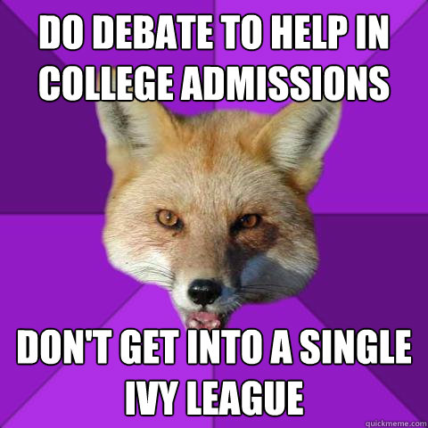 Do debate to help in college admissions Don't get into a single ivy league  Forensics Fox