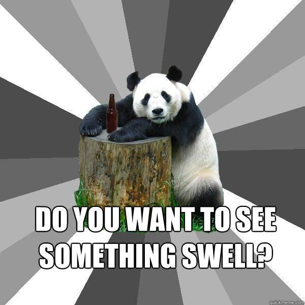 DO YOU WANT TO SEE SOMETHING SWELL?   Pickup-Line Panda