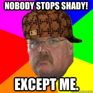 Nobody stops Shady! Except me.  Scumbag Andy Reid
