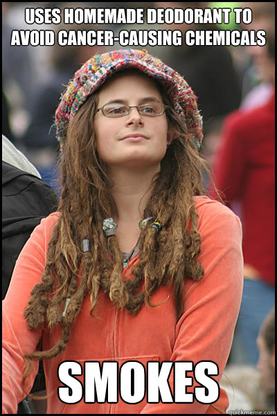 uses homemade deodorant to avoid cancer-causing chemicals smokes  College Liberal