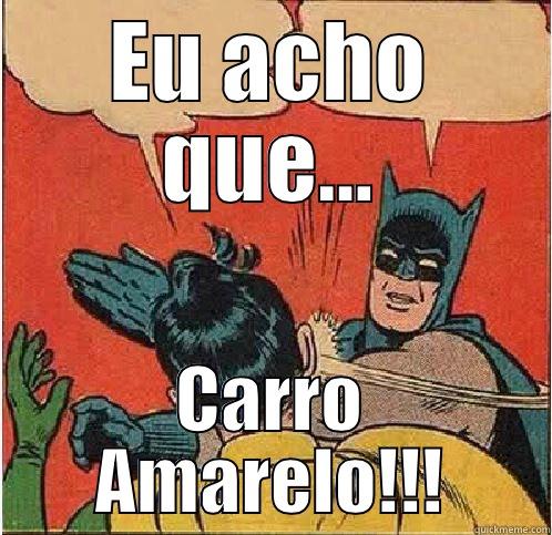 EU ACHO QUE... CARRO AMARELO!!! Batman Slapping Robin