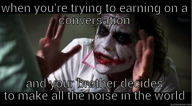 WHEN YOU'RE TRYING TO EARNING ON A CONVERSATION AND YOUR BROTHER DECIDES TO MAKE ALL THE NOISE IN THE WORLD Joker Mind Loss