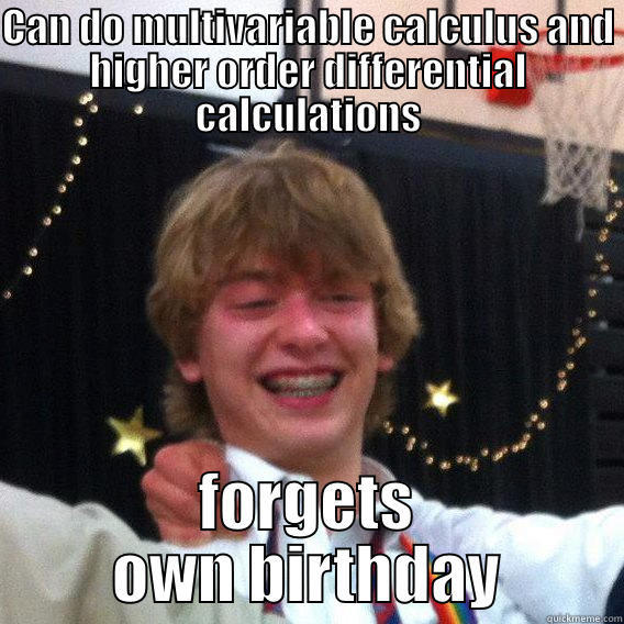 CAN DO MULTIVARIABLE CALCULUS AND HIGHER ORDER DIFFERENTIAL CALCULATIONS FORGETS OWN BIRTHDAY Misc