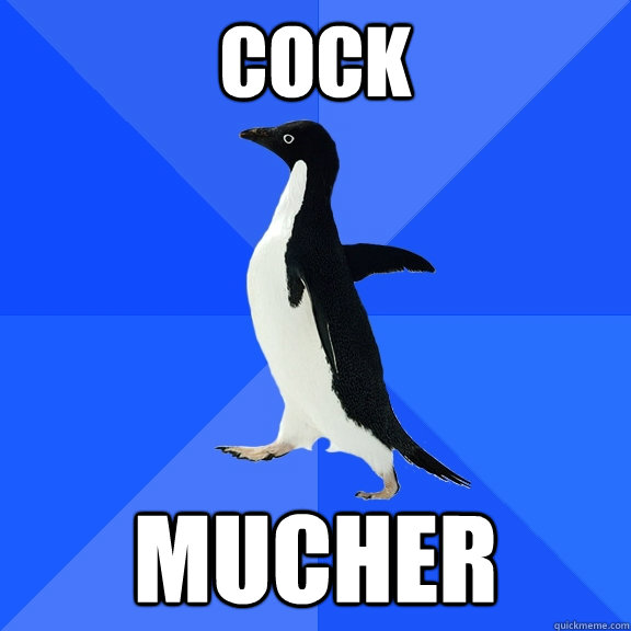 cock mucher  Socially Awkward Penguin