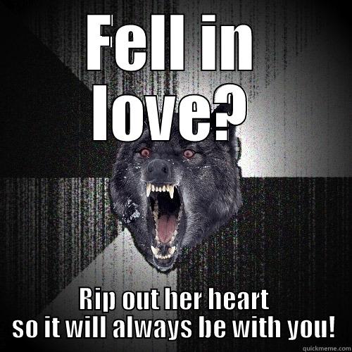 FELL IN LOVE? RIP OUT HER HEART SO IT WILL ALWAYS BE WITH YOU! Insanity Wolf