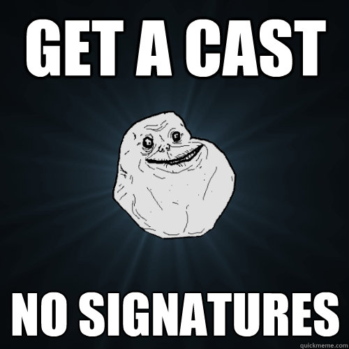 Get a cast No signatures  Forever Alone