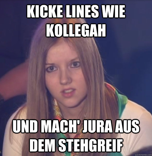 KICKE LINES WIE KOLLEGAH UND MACH' JURA AUS DEM STEHGREIF  