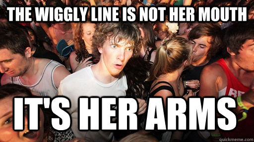 the wiggly line is not her mouth it's her arms  Sudden Clarity Clarence