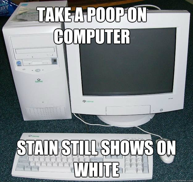 TAKE A POOP ON COMPUTER  STAIN STILL SHOWS ON WHITE   First Gaming Computer
