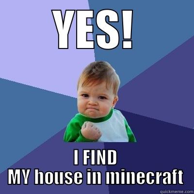 YES! I FIND MY HOUSE IN MINECRAFT Success Kid