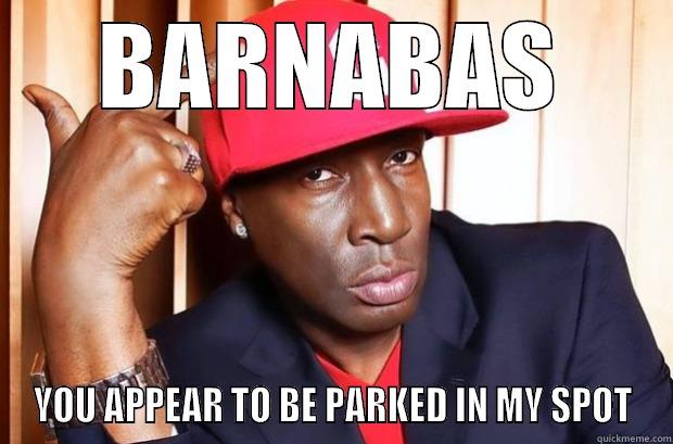 BARNABAS YOU APPEAR TO BE PARKED IN MY SPOT Misc