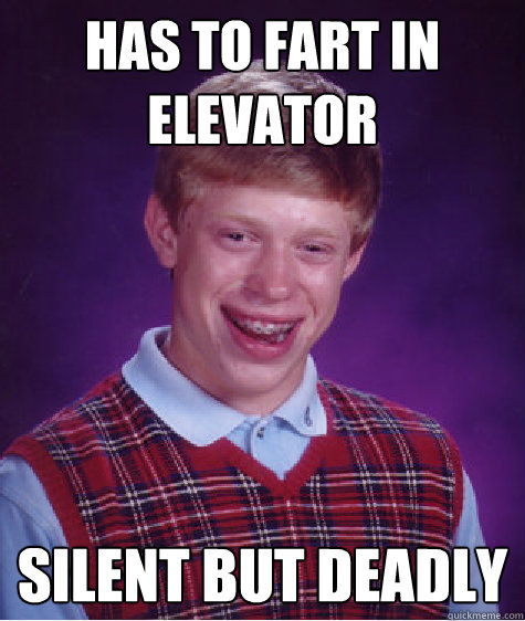 Has to fart in elevator silent but deadly - Has to fart in elevator silent but deadly  Bad Luck Brian