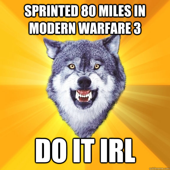 Sprinted 80 miles in Modern Warfare 3 Do it IRL  Courage Wolf