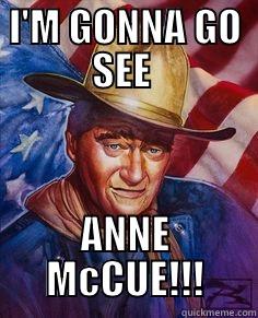 I'M GONNA GO SEE  ANNE MCCUE!!! Misc