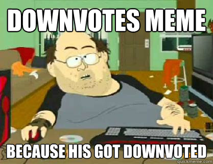 Downvotes meme  Because his got downvoted   