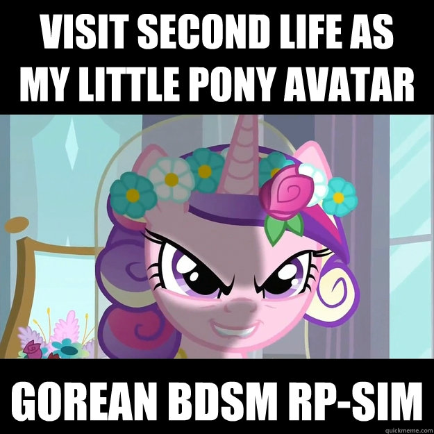 Visit Second Life As 
My Little Pony Avatar GOREAN BDSM RP-Sim - Visit Second Life As 
My Little Pony Avatar GOREAN BDSM RP-Sim  Advice Pony