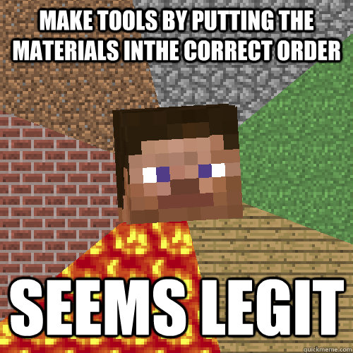 Make tools by putting the materials inthe correct order SEEMS LEGIT  Minecraft Steve Updated