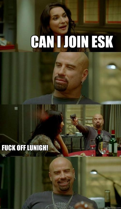 can i join esk  FUCK OFF LUNIGH!  Skinhead John