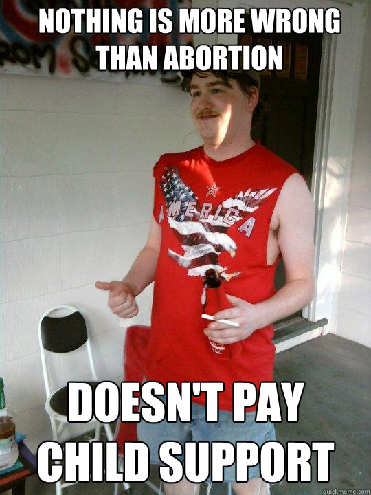 Nothing is more wrong than Abortion Doesn't pay child support  Redneck Randal
