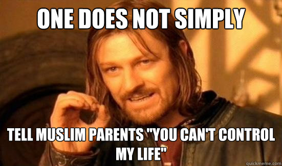 One Does Not Simply tell muslim parents 