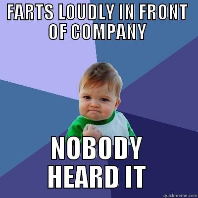 FARTS LOUDLY IN FRONT OF COMPANY NOBODY HEARD IT Success Kid