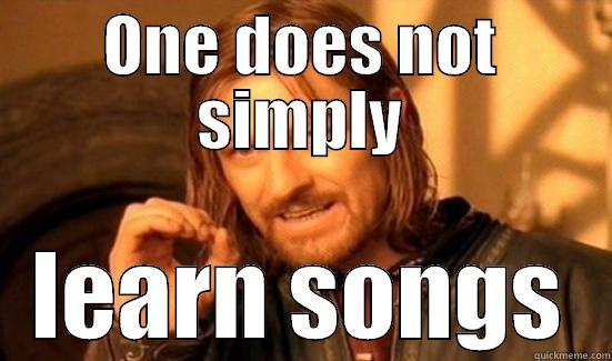 ONE DOES NOT SIMPLY LEARN SONGS Boromir