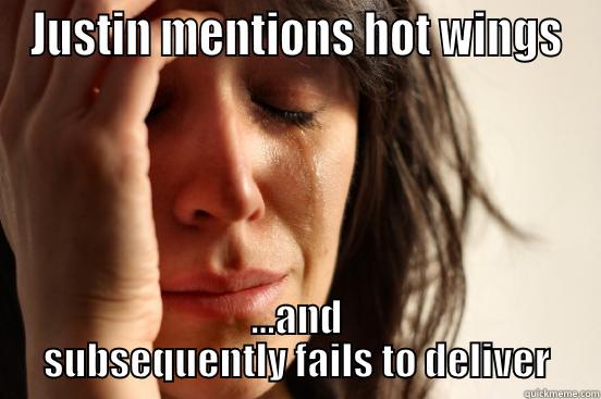 JUSTIN MENTIONS HOT WINGS ...AND SUBSEQUENTLY FAILS TO DELIVER First World Problems