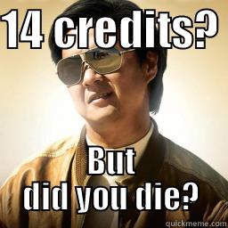 14 CREDITS?  BUT DID YOU DIE? Mr Chow
