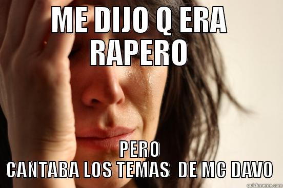 ME DIJO Q ERA RAPERO PERO CANTABA LOS TEMAS  DE MC DAVO First World Problems