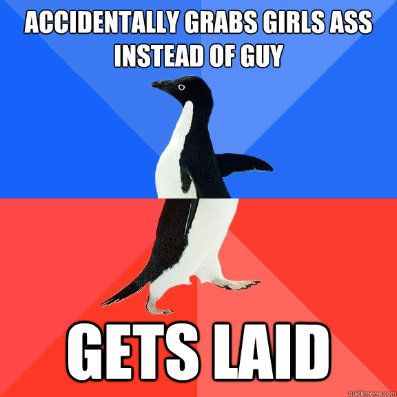 Accidentally grabS girls ass instead of guy GETS LAID  Socially Awkward Awesome Penguin