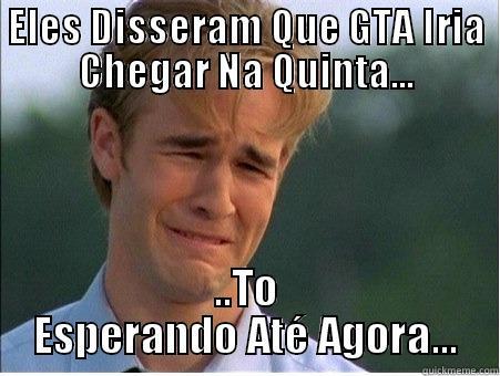 ELES DISSERAM QUE GTA IRIA CHEGAR NA QUINTA... ..TO ESPERANDO ATÉ AGORA... 1990s Problems