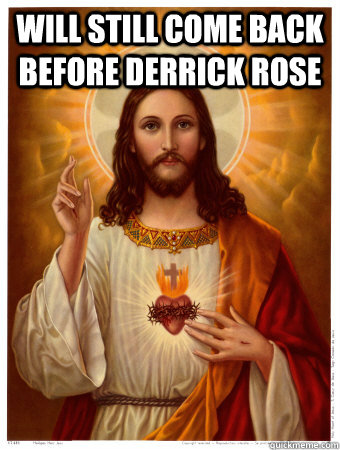 Will still come back before Derrick Rose  - Will still come back before Derrick Rose   Sneaky Jesus