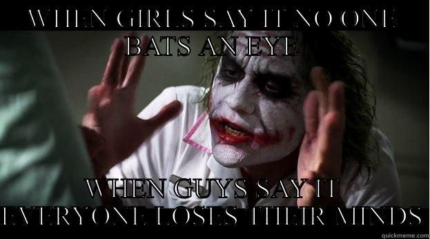WHEN GIRLS SAY IT NO ONE BATS AN EYE WHEN GUYS SAY IT EVERYONE LOSES THEIR MINDS Joker Mind Loss