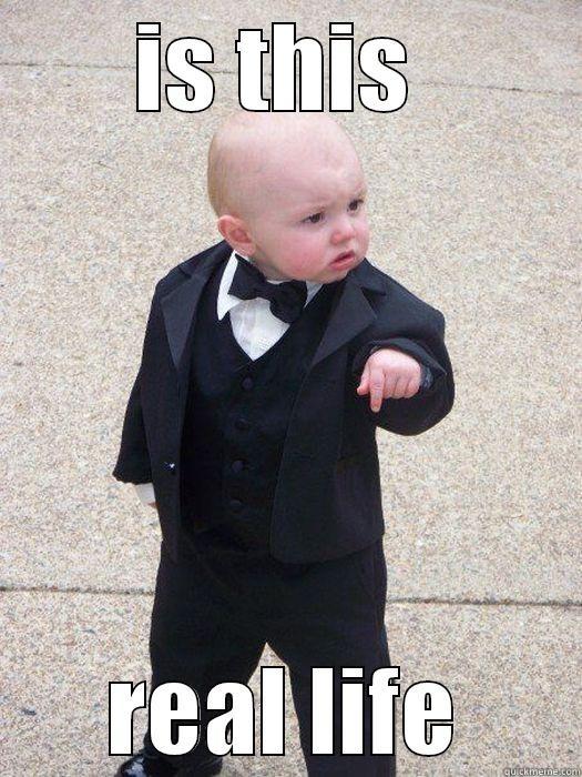 google meme - IS THIS  REAL LIFE Baby Godfather