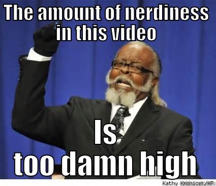 THE AMOUNT OF NERDINESS IN THIS VIDEO IS TOO DAMN HIGH The Rent Is Too Damn High