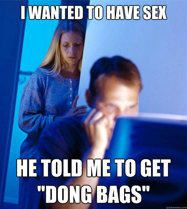 i wanted to have sex he told me to get 