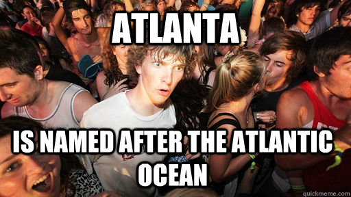 Atlanta Is named after the atlantic ocean  Sudden Clarity Clarence