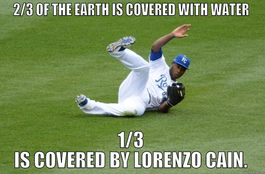 LORENZO CAIN - 2/3 OF THE EARTH IS COVERED WITH WATER 1/3 IS COVERED BY LORENZO CAIN. Misc