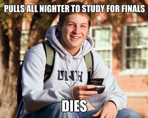 PULLS ALL NIGHTER TO STUDY FOR FINALS DIES  College Freshman