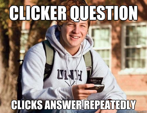 CLicker question Clicks answer repeatedly  College Freshman